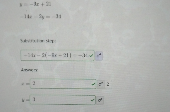 y=-9x+21
-14x-2y=-34
Substitution step:
-14x-2(-9x+21)=-34surd |sigma^6
Answers:
□ 0^6
x=2 -x° 2
y=3^(□) - 1/2 mv_2^(2 □) surd sigma^6