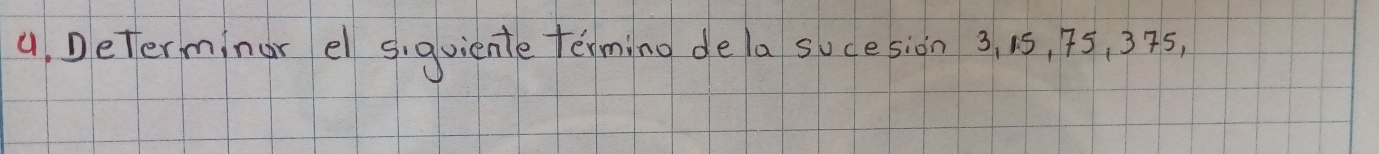 a Determinar el siquiente terming dela sucesion 3, 15, 45. 375,