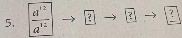  a^(12)/a^(12) 
?
3
?