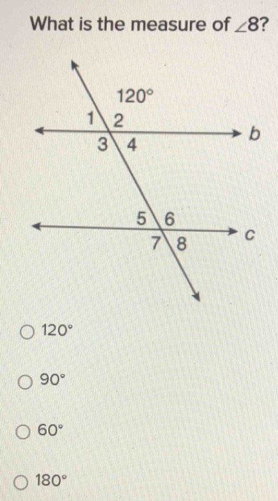 What is the measure of ∠ 8
120°
90°
60°
180°