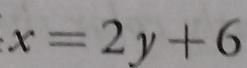 x=2y+6