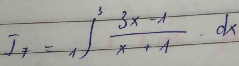 I_7=_1∈t^3 (3x-1)/x+1 · dx