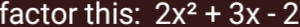 factor this: 2x^2+3x-2