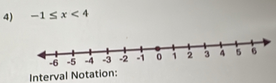 -1≤ x<4</tex> 
Interval Notation: