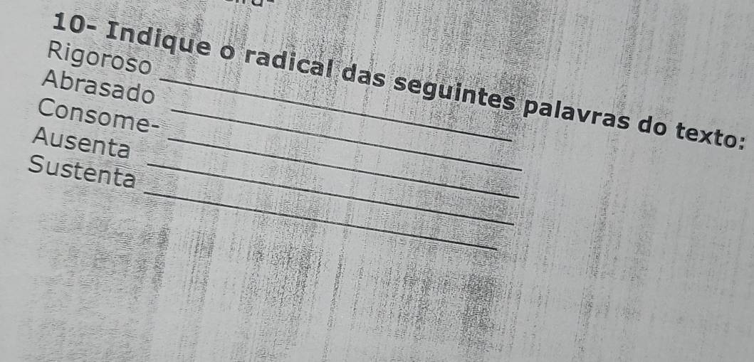 Resolvido:Rigoroso 10- Indique o radical das seguintes palavras do ...