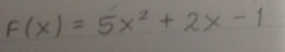 F(x)=5x^2+2x-1