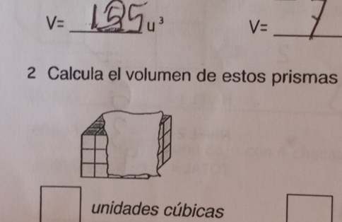 V= _
u^3
_ V=
2 Calcula el volumen de estos prismas 
unidades cúbicas