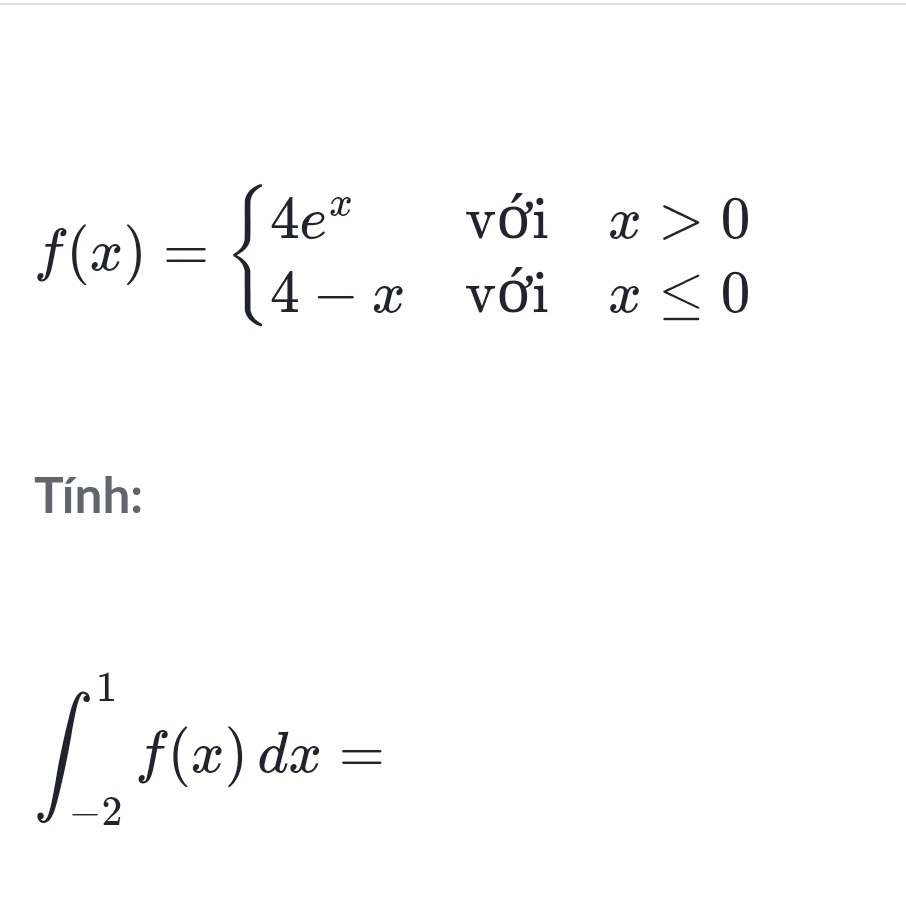 f(x)=beginarrayl 4e^xvoix>0 4-xvoix≤ 0endarray.
Tính:
∈t _(-2)^1f(x)dx=