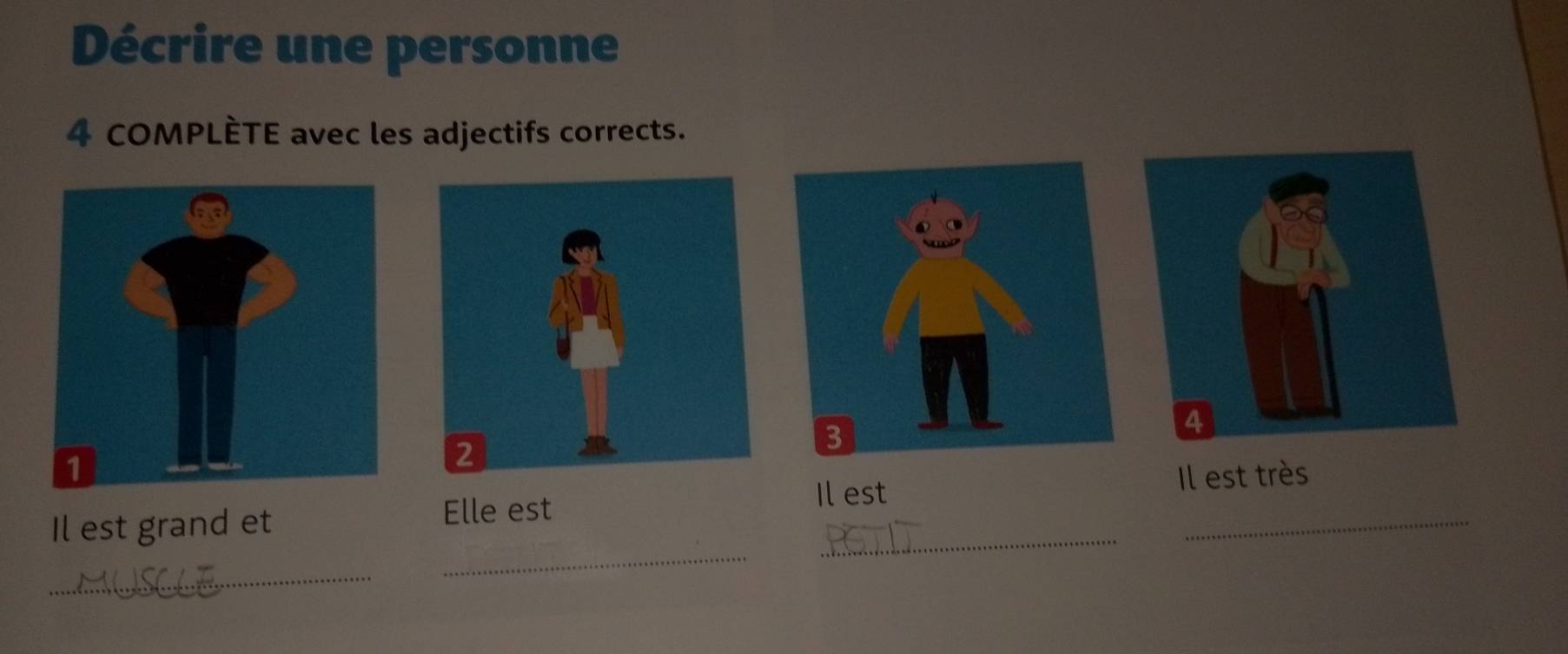 Décrire une personne 
4 COMPLÈTE avec les adjectifs corrects. 
Il est grand et Il est très 
Elle est 
Il est 
_ 
_ 
_