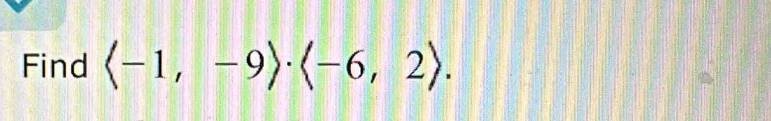 Find langle -1,-9rangle · langle -6,2rangle.