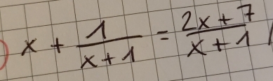 x+ 1/x+1 = (2x+7)/x+1 