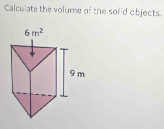 Calculate the volume of the solid objects.