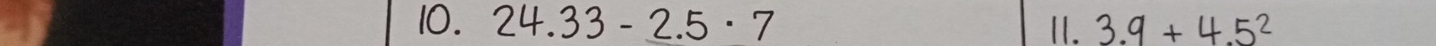 24.33-2.5· 7 Ⅱ. 3.9 + 4.5²