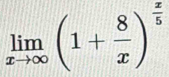 limlimits _xto ∈fty (1+ 8/x )^ x/5 