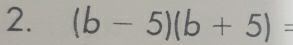 (b-5)(b+5)=