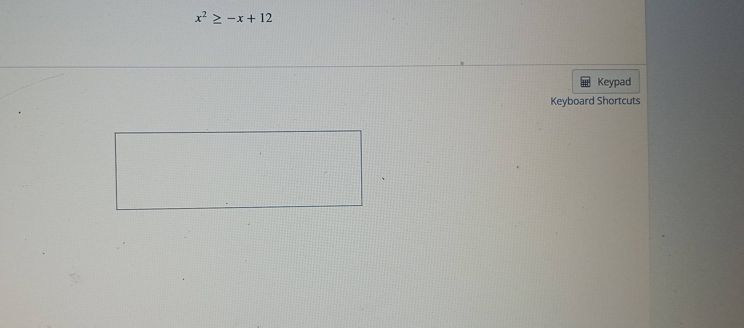 x^2≥ -x+12
Keypad 
Keyboard Shortcuts