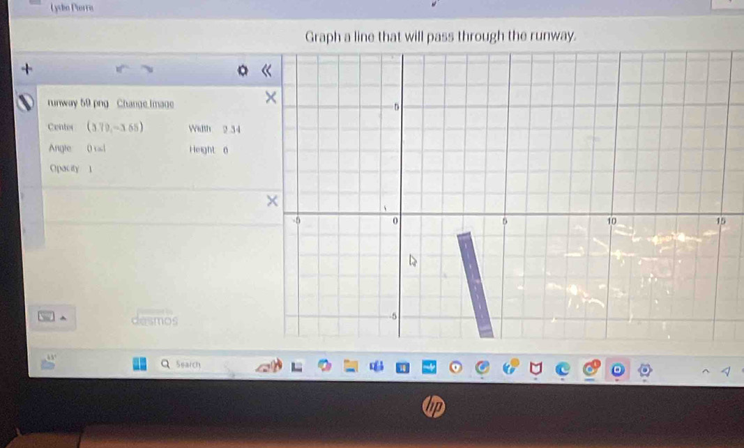 Lysbo Pierrio 
Graph a line that will pass through the runway. 
。 
runway 59.png Change.image 
Center (3.79,-3.65) Width 2 34
Angle 0 ral Height 6
Opacity 1 
^ desmos 
Search