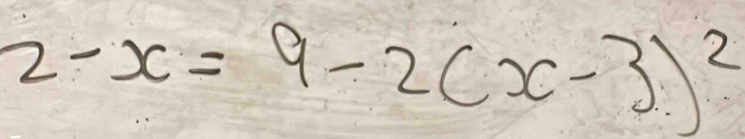 2-x=9-2(x-3)^2