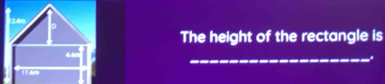 2ês 
The height of the rectangle is 
_ 
11 đm