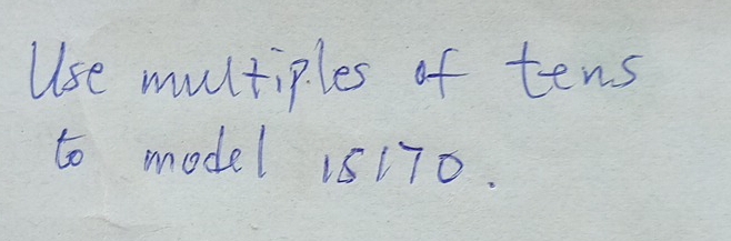 Use multiples of tens 
to model 15170.