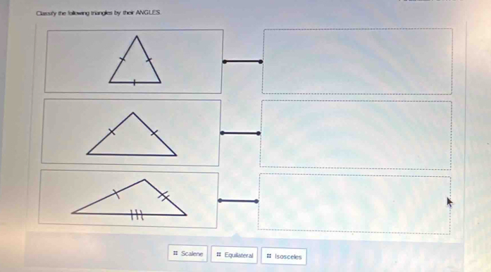 Classify the following triangles by their ANGLES. 
# Scalene # Equilateral # Isosceles