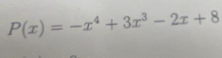 P(x)=-x^4+3x^3-2x+8