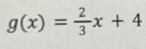 g(x)= 2/3 x+4