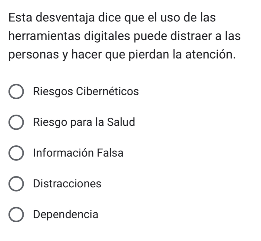 Esta desventaja dice que el uso de las
herramientas digitales puede distraer a las
personas y hacer que pierdan la atención.
Riesgos Cibernéticos
Riesgo para la Salud
Información Falsa
Distracciones
Dependencia