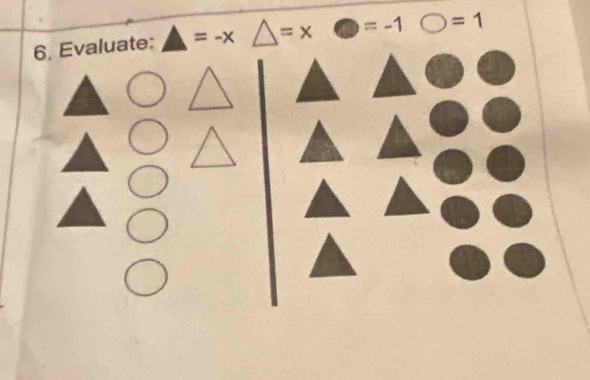 6, Evaluate: △ =-x △ =x odot =-1 bigcirc =1