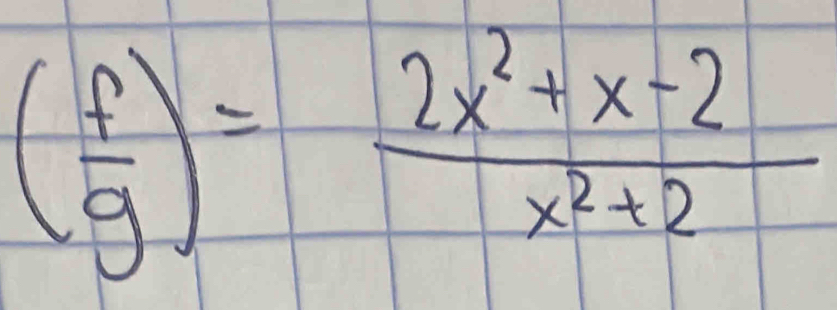 ( f/g )= (2x^2+x-2)/x^2+2 