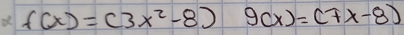 f(x)=(3x^2-8)g(x)=(7x-8)