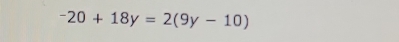 -20+18y=2(9y-10)