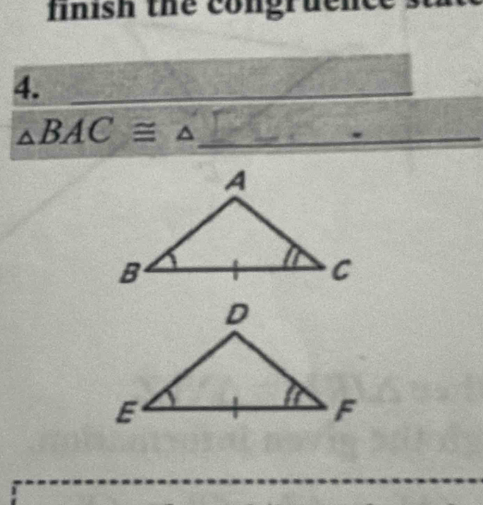 finish the congruen 
4.
△ BAC≌ △ _