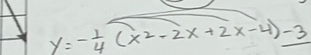 y=- 1/4 (x^2-2x+2x-4)-3