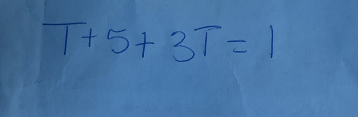 T+5+3T=1