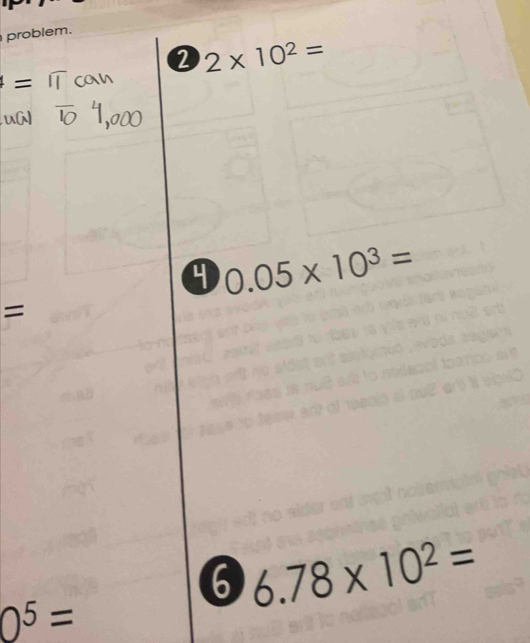 problem. 
2 2* 10^2=
4 0.05* 10^3=
= 
6 6.78* 10^2=
0^5=