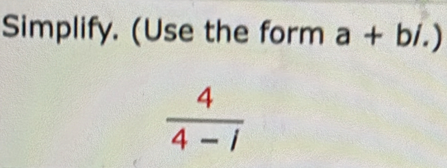 Simplify. (Use the form a+bi.)
 4/4-1 