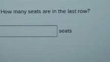 How many seats are in the last row?
□ seats