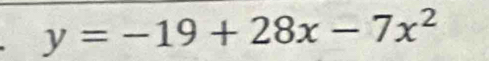 y=-19+28x-7x^2