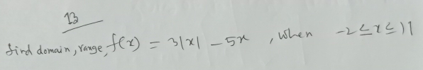 fird domain, range, f(x)=3|x|-5x , When -2≤ x≤ 11