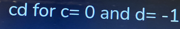 cd for c=0 and d=-1