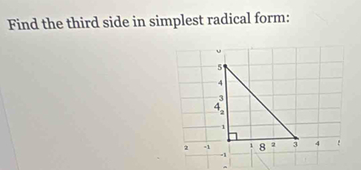 Find the third side in simplest radical form: 
^