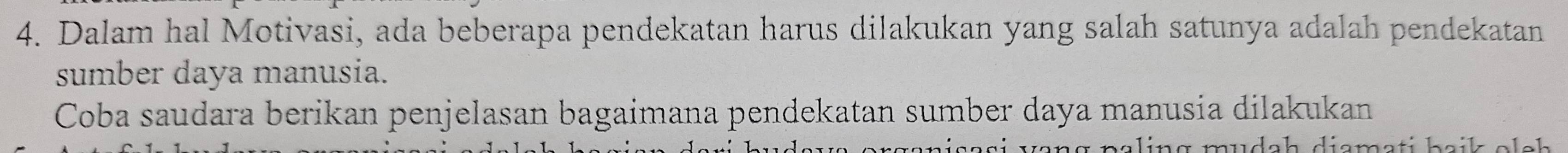 Dalam hal Motivasi, ada beberapa pendekatan harus dilakukan yang salah satunya adalah pendekatan 
sumber daya manusia. 
Coba saudara berikan penjelasan bagaimana pendekatan sumber daya manusía dilakukan 
wudch diemati heils clck