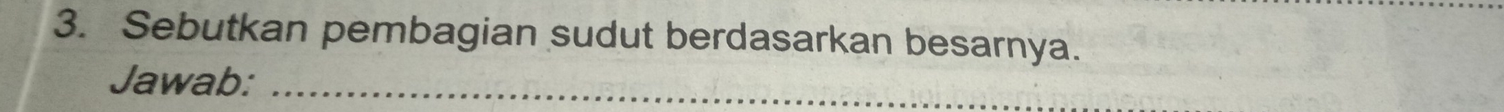 Sebutkan pembagian sudut berdasarkan besarnya. 
Jawab:_