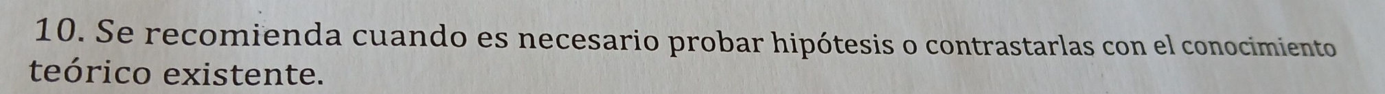 Se recomienda cuando es necesario probar hipótesis o contrastarlas con el conocimiento 
teórico existente.