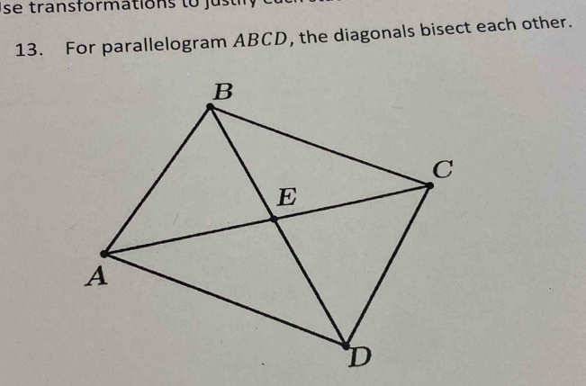 se transformations to j u s 
13. For parallelogram ABCD, the diagonals bisect each other.