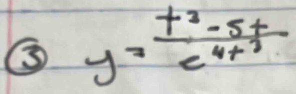 ③ y=frac t^2-5te^(4t^3)