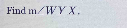 Find m∠ WYX.