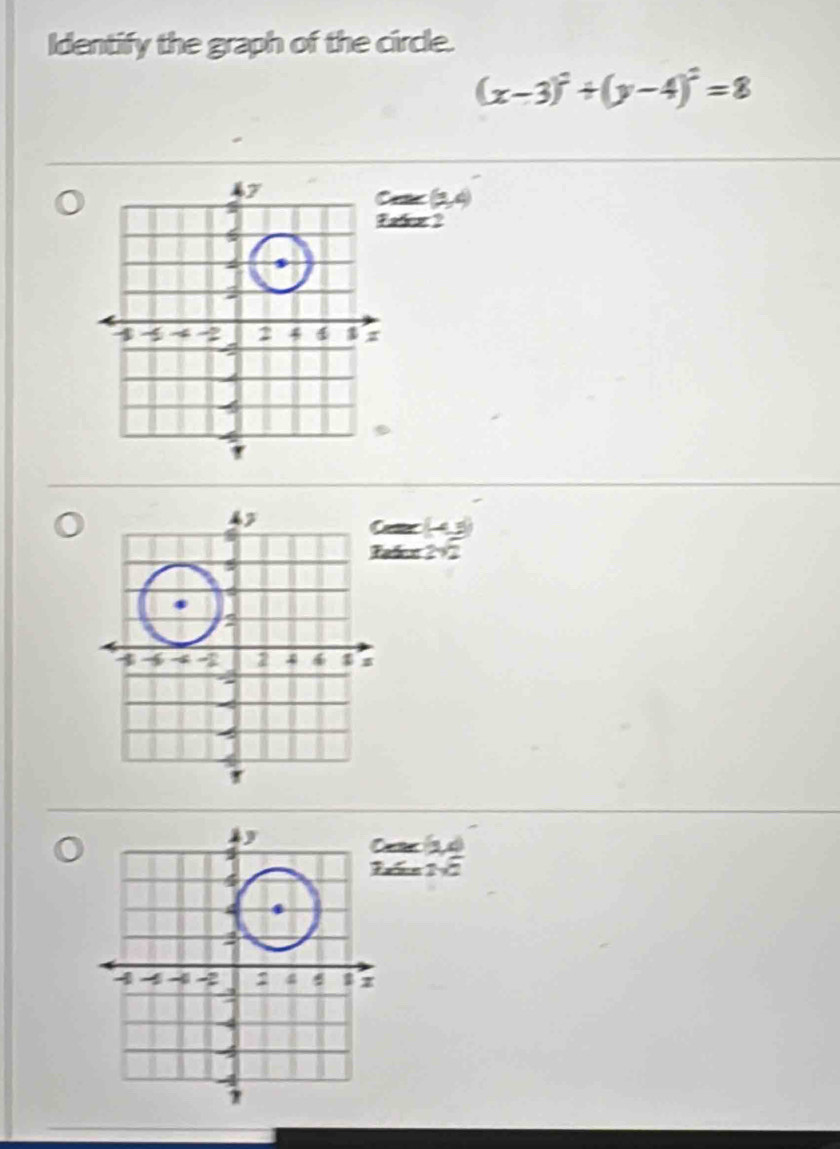 Identify the graph of the circle.
(x-3)^2+(y-4)^2=8
a 2, 4
tz ? 
ñe 2 ×7 

6 1-1sqrt(2)