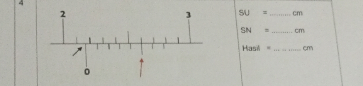 4
SU= _ cm
SN= _ cm
_ Hasil=
cm